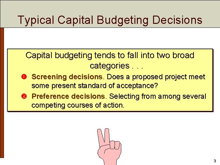 Typical Capital Budgeting Decisions Capital budgeting tends to fall into two broad categories. .