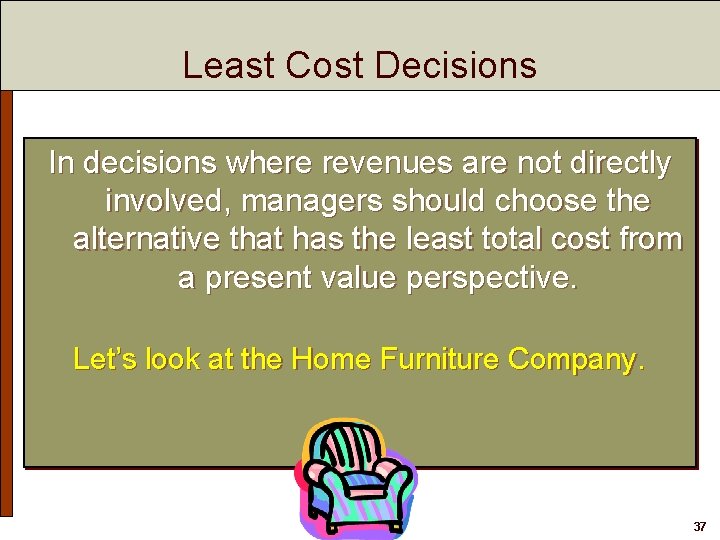 Least Cost Decisions In decisions where revenues are not directly involved, managers should choose