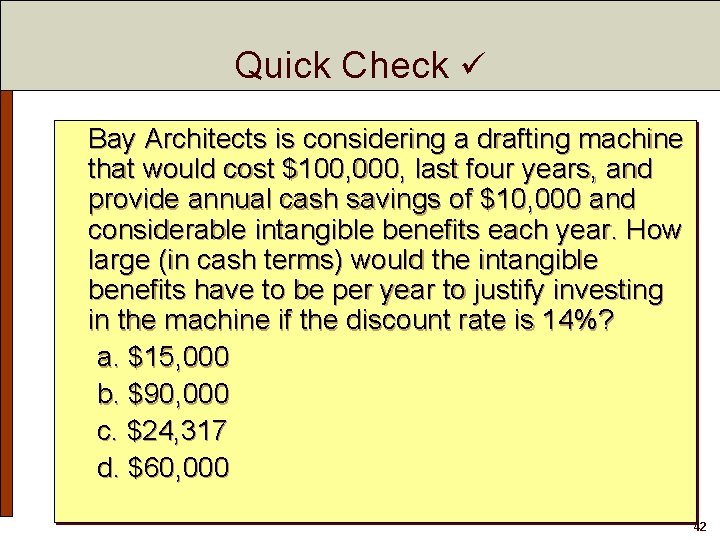 Quick Check Bay Architects is considering a drafting machine that would cost $100, 000,