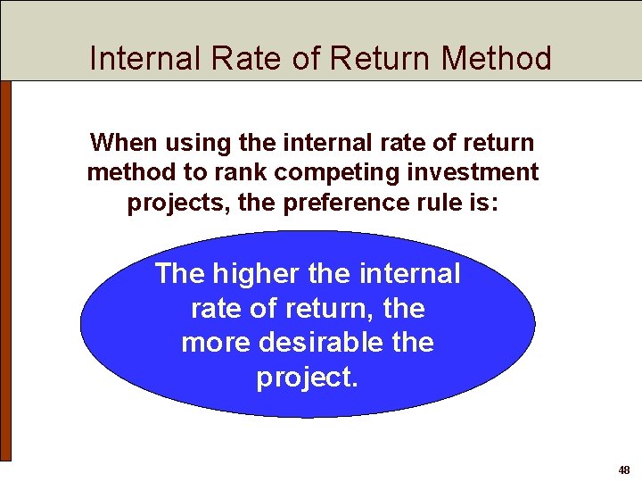 Internal Rate of Return Method When using the internal rate of return method to