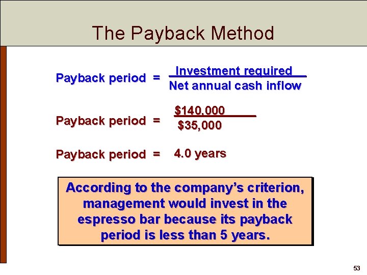 The Payback Method Investment required Payback period = Net annual cash inflow Payback period
