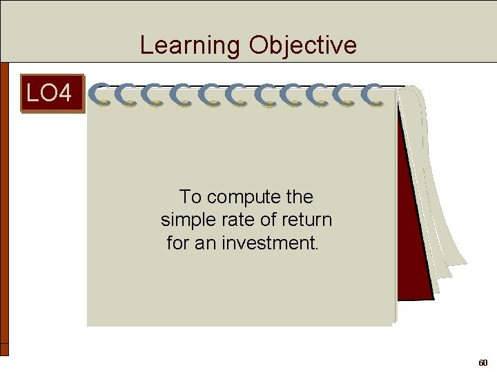 Learning Objective LO 4 To compute the simple rate of return for an investment.