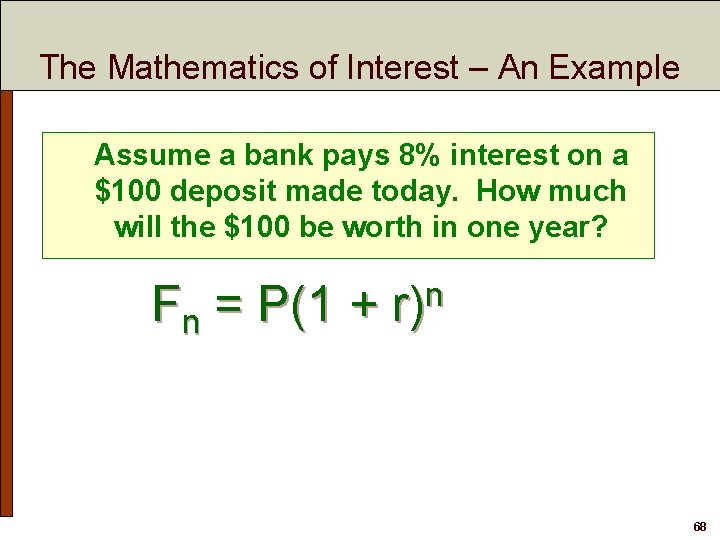 The Mathematics of Interest – An Example Assume a bank pays 8% interest on