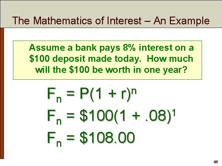 The Mathematics of Interest – An Example Assume a bank pays 8% interest on
