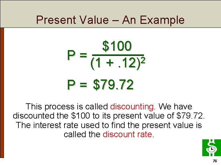 Present Value – An Example $100 P= 2 (1 +. 12) P = $79.