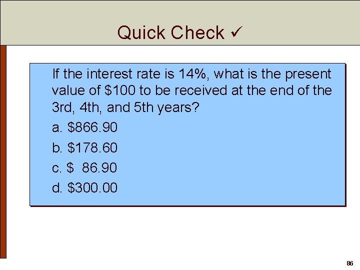 Quick Check If the interest rate is 14%, what is the present value of