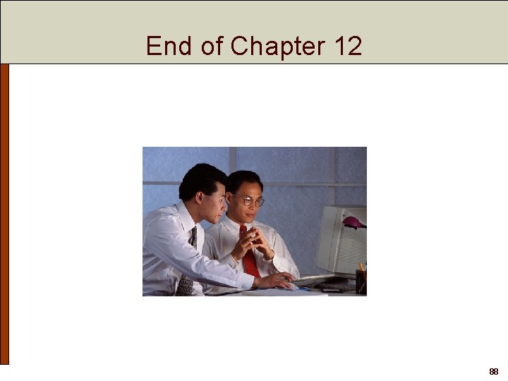 End of Chapter 12 88 