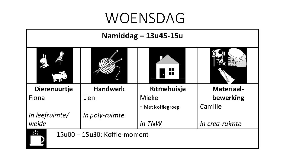 WOENSDAG Namiddag – 13 u 45 -15 u Dierenuurtje Fiona Handwerk Lien Ritmehuisje Mieke