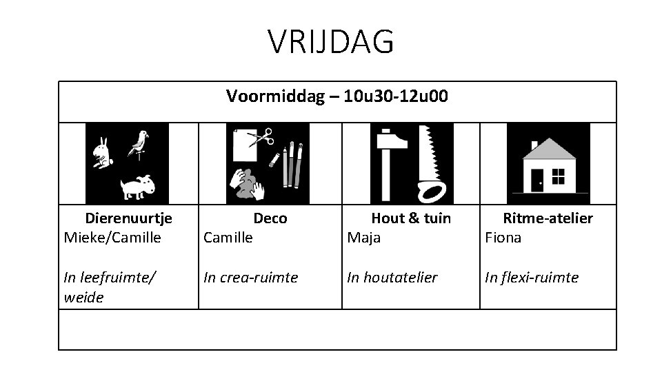 VRIJDAG Voormiddag – 10 u 30 -12 u 00 Dierenuurtje Mieke/Camille Deco Camille Hout