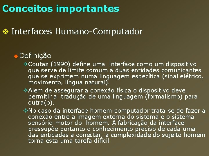 Conceitos importantes v Interfaces Humano-Computador u Definição ²Coutaz (1990) define uma interface como um