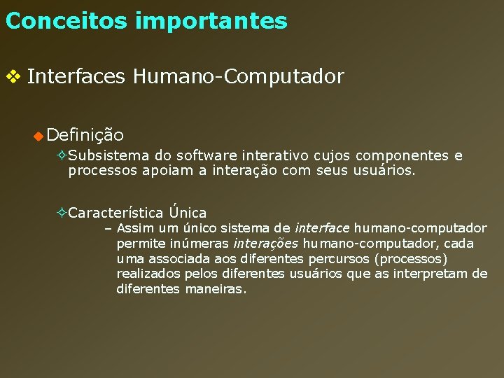 Conceitos importantes v Interfaces Humano-Computador u Definição ²Subsistema do software interativo cujos componentes e