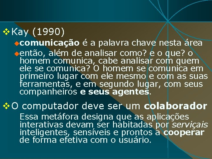 v Kay (1990) ucomunicação é a palavra chave nesta área uentão, além de analisar