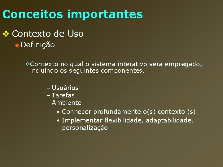 Conceitos importantes v Contexto de Uso u Definição ²Contexto no qual o sistema interativo