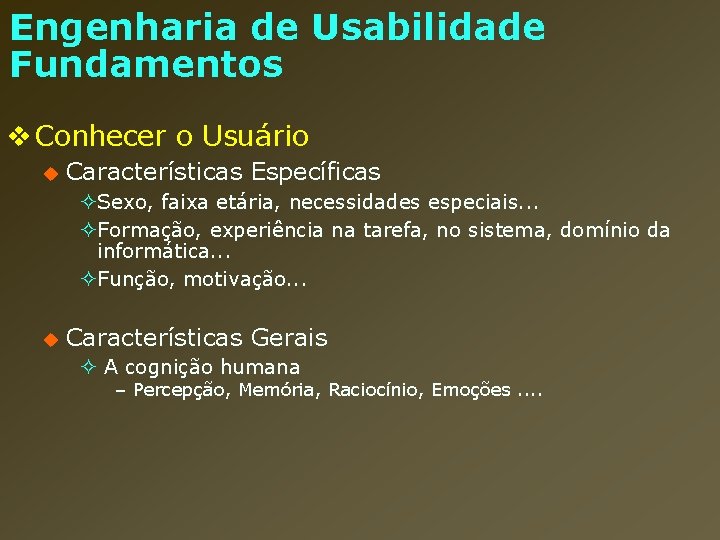 Engenharia de Usabilidade Fundamentos v Conhecer o Usuário u Características Específicas ²Sexo, faixa etária,