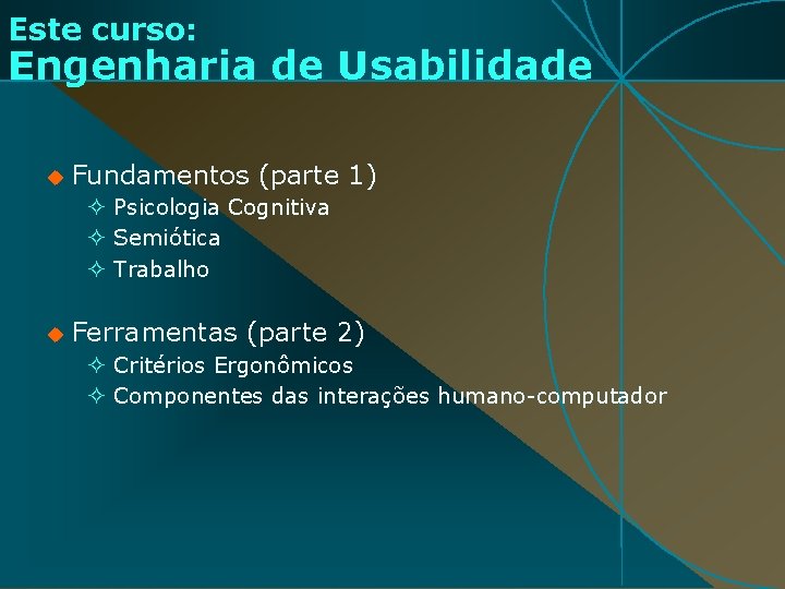 Este curso: Engenharia de Usabilidade u Fundamentos (parte 1) ² Psicologia Cognitiva ² Semiótica