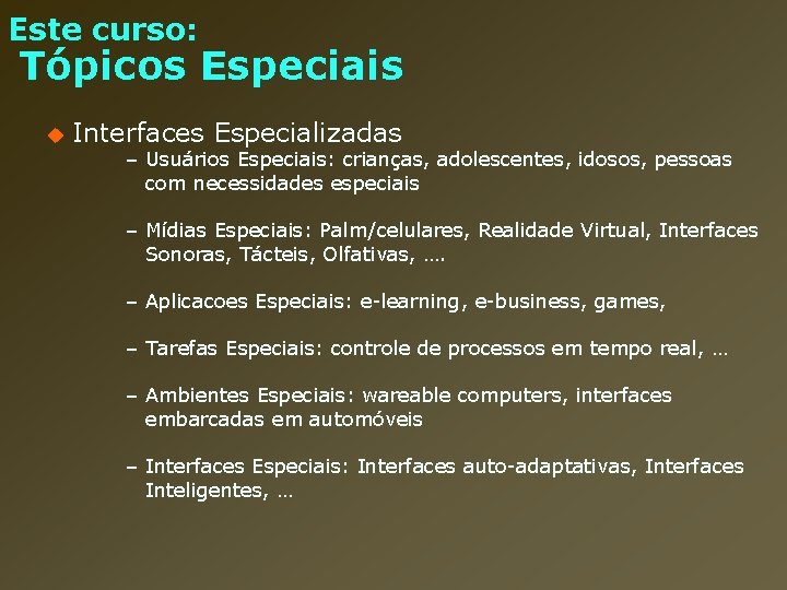 Este curso: Tópicos Especiais u Interfaces Especializadas – Usuários Especiais: crianças, adolescentes, idosos, pessoas