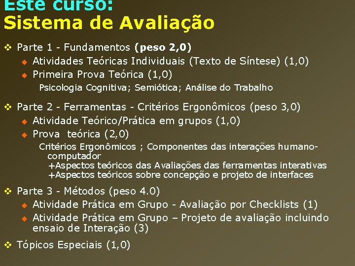 Este curso: Sistema de Avaliação v Parte 1 - Fundamentos (peso 2, 0) u