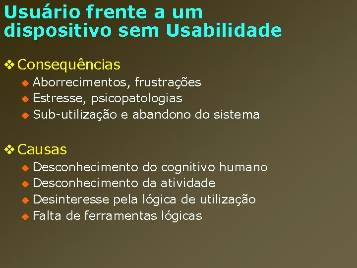 Usuário frente a um dispositivo sem Usabilidade v Consequências Aborrecimentos, frustrações u Estresse, psicopatologias