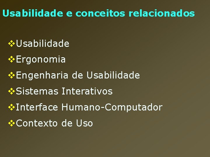 Usabilidade e conceitos relacionados v. Usabilidade v. Ergonomia v. Engenharia de Usabilidade v. Sistemas