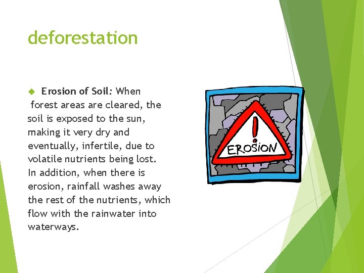 deforestation Erosion of Soil: When forest areas are cleared, the soil is exposed to