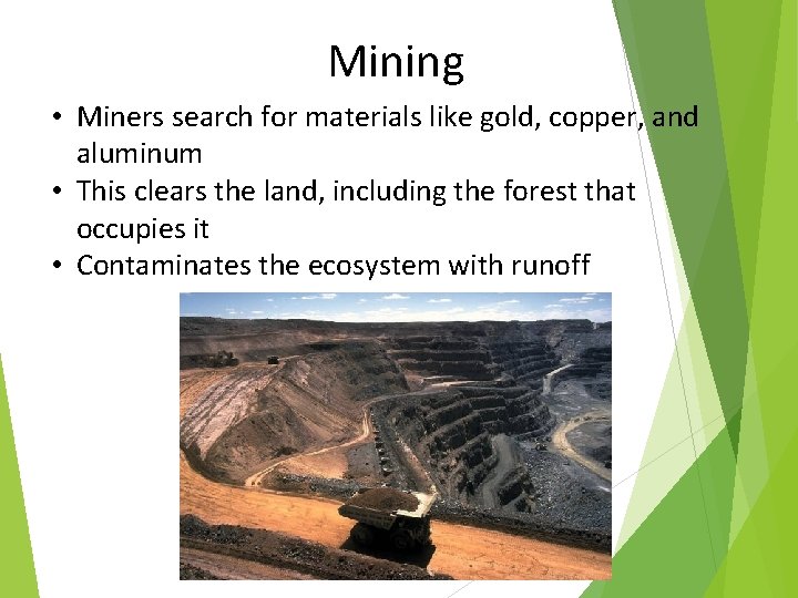 Mining • Miners search for materials like gold, copper, and aluminum • This clears