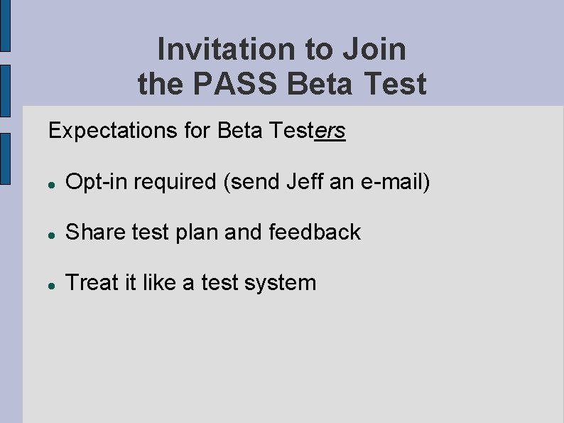 Invitation to Join the PASS Beta Test Expectations for Beta Testers Opt-in required (send