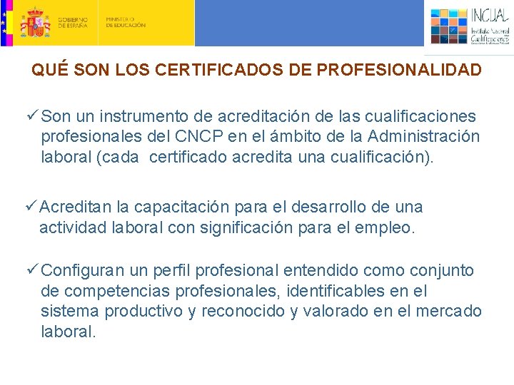 QUÉ SON LOS CERTIFICADOS DE PROFESIONALIDAD ü Son un instrumento de acreditación de las