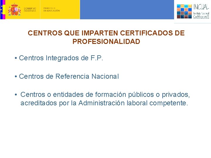 CENTROS QUE IMPARTEN CERTIFICADOS DE PROFESIONALIDAD • Centros Integrados de F. P. • Centros