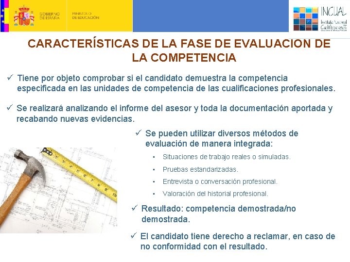 CARACTERÍSTICAS DE LA FASE DE EVALUACIÓN DE LA COMPETENCIA ü Tiene por objeto comprobar