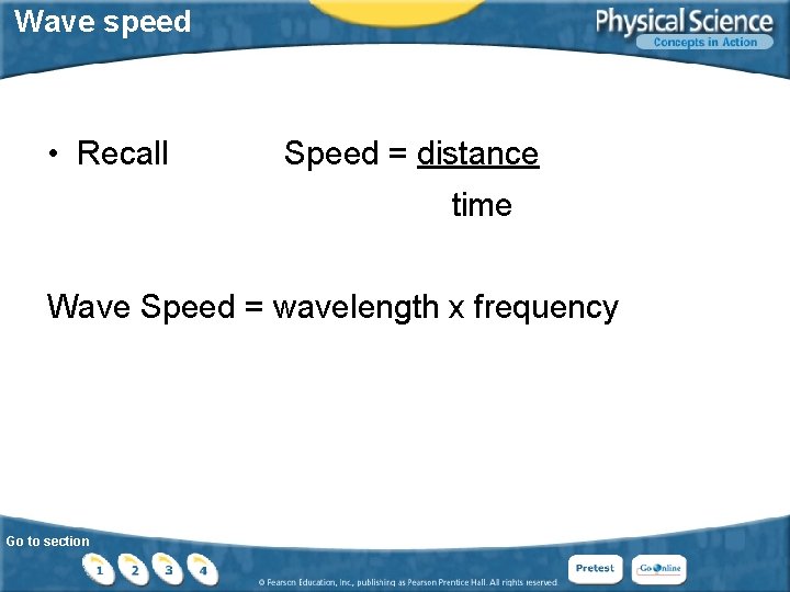 Wave speed • Recall Speed = distance time Wave Speed = wavelength x frequency