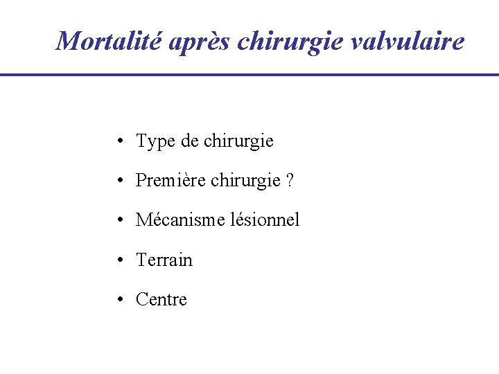 Mortalité après chirurgie valvulaire • Type de chirurgie • Première chirurgie ? • Mécanisme