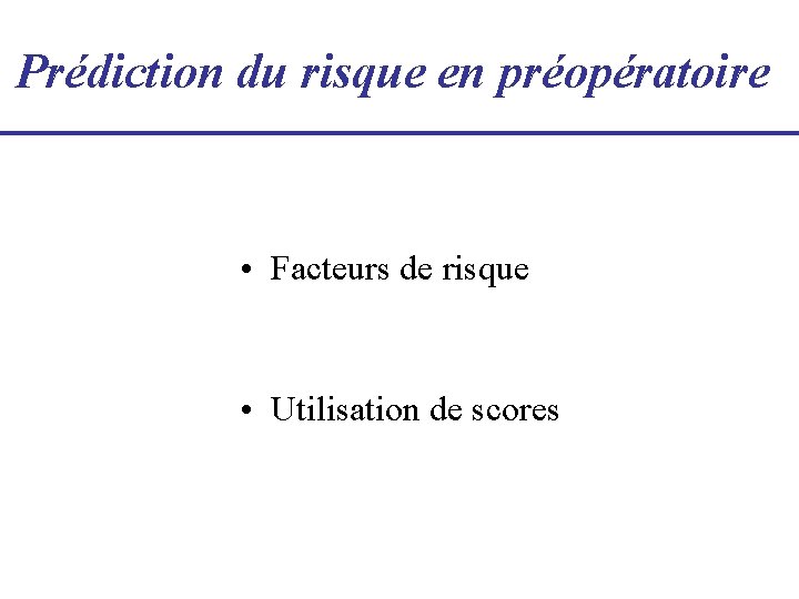 Prédiction du risque en préopératoire • Facteurs de risque • Utilisation de scores 