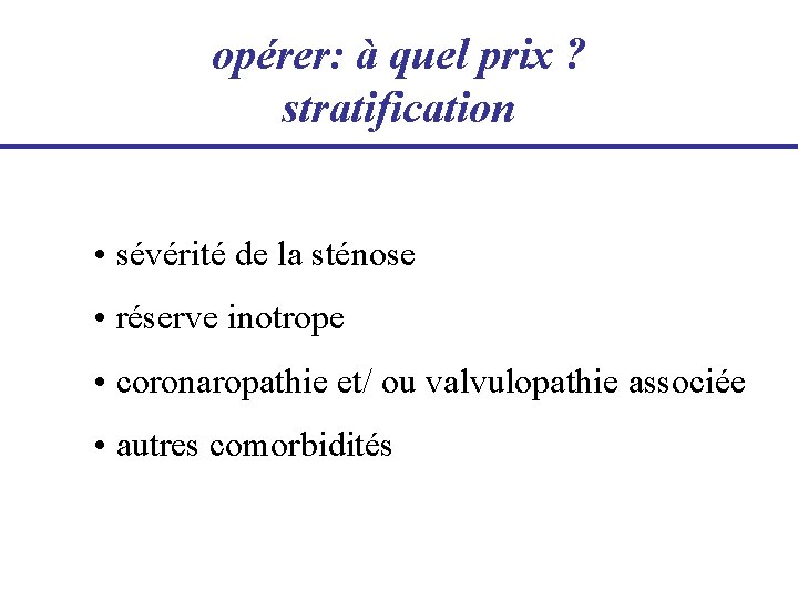 opérer: à quel prix ? stratification • sévérité de la sténose • réserve inotrope