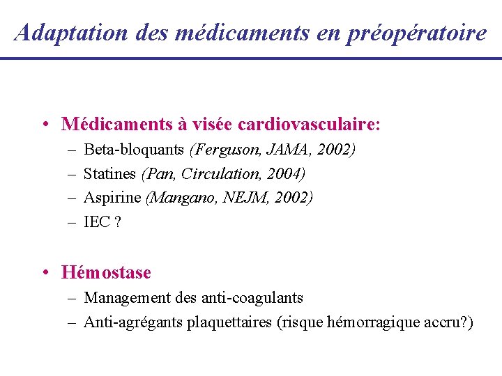 Adaptation des médicaments en préopératoire • Médicaments à visée cardiovasculaire: – – Beta-bloquants (Ferguson,