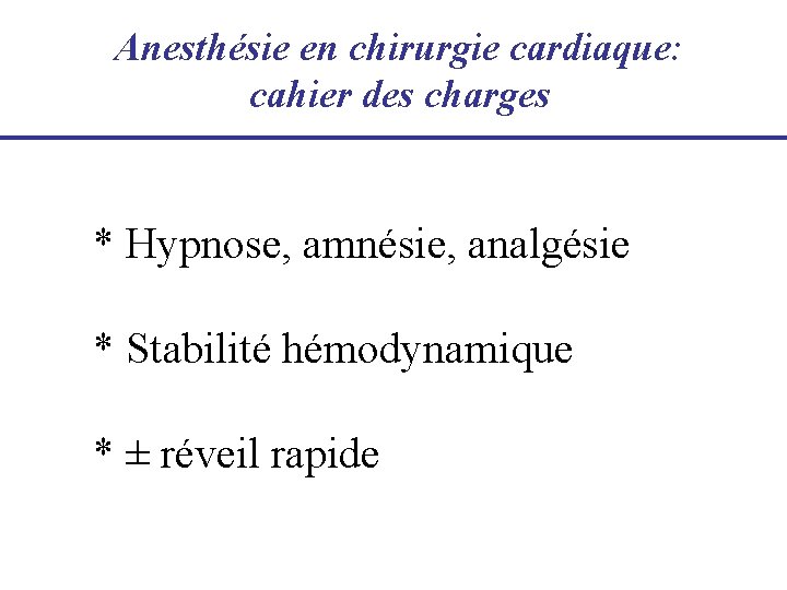 Anesthésie en chirurgie cardiaque: cahier des charges * Hypnose, amnésie, analgésie * Stabilité hémodynamique