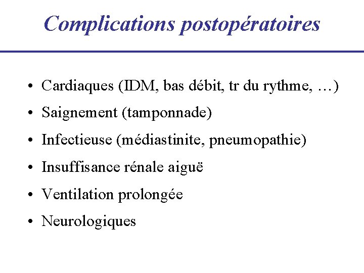 Complications postopératoires • Cardiaques (IDM, bas débit, tr du rythme, …) • Saignement (tamponnade)