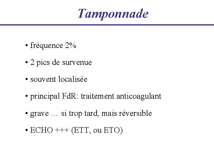 Tamponnade • fréquence 2% • 2 pics de survenue • souvent localisée • principal