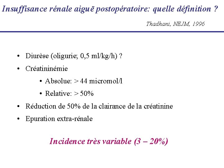 Insuffisance rénale aiguë postopératoire: quelle définition ? Thadhani, NEJM, 1996 • Diurèse (oligurie; 0,