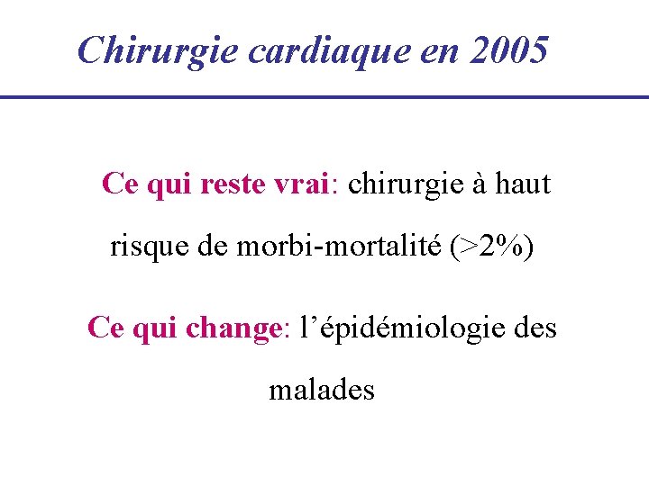 Chirurgie cardiaque en 2005 Ce qui reste vrai: chirurgie à haut risque de morbi-mortalité