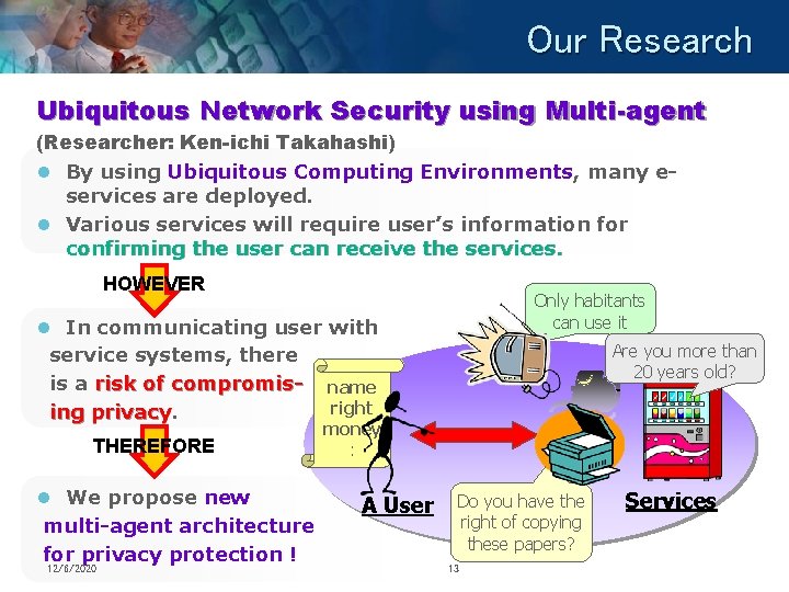 Our Research Ubiquitous Network Security using Multi-agent (Researcher: Ken-ichi Takahashi) l By using Ubiquitous