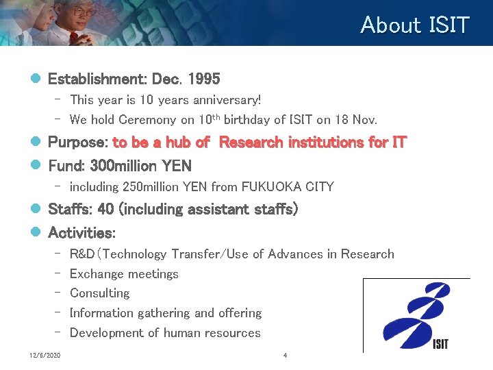 About ISIT l Establishment: Dec. 1995 – This year is 10 years anniversary! –