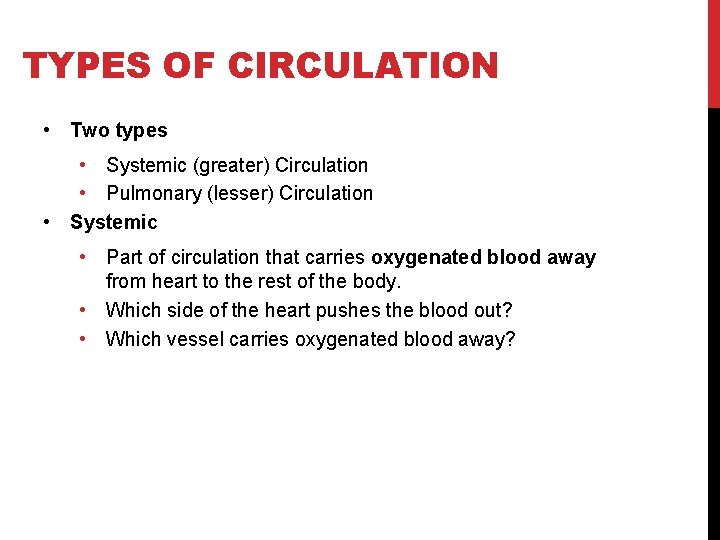 TYPES OF CIRCULATION • Two types • Systemic (greater) Circulation • Pulmonary (lesser) Circulation