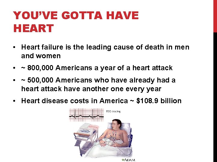 YOU’VE GOTTA HAVE HEART • Heart failure is the leading cause of death in