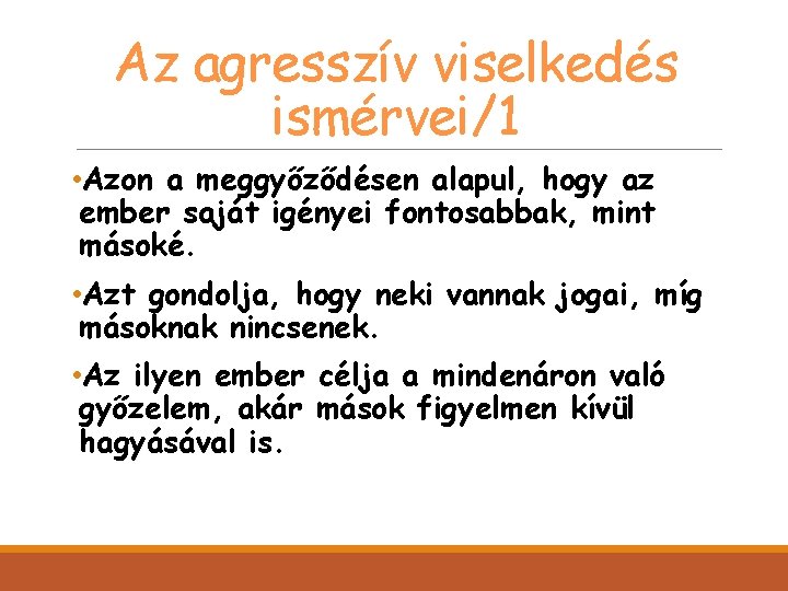 Az agresszív viselkedés ismérvei/1 • Azon a meggyőződésen alapul, hogy az ember saját igényei