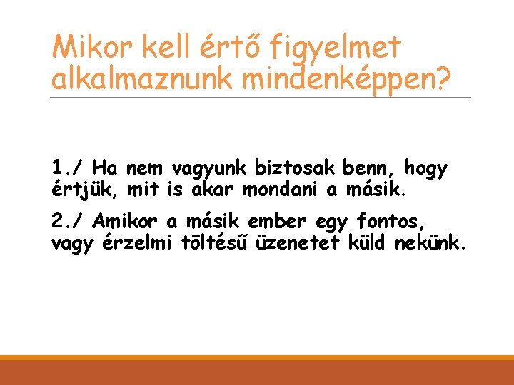 Mikor kell értő figyelmet alkalmaznunk mindenképpen? 1. / Ha nem vagyunk biztosak benn, hogy