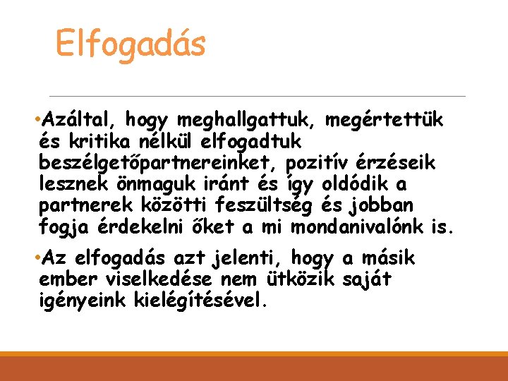 Elfogadás • Azáltal, hogy meghallgattuk, megértettük és kritika nélkül elfogadtuk beszélgetőpartnereinket, pozitív érzéseik lesznek