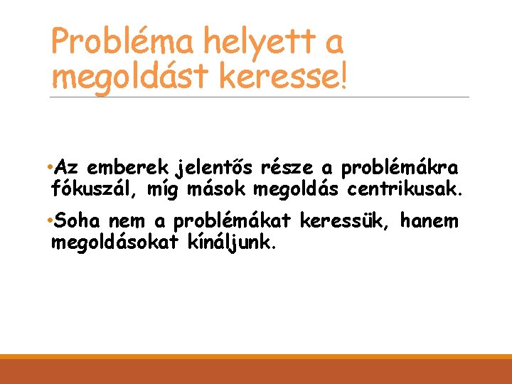 Probléma helyett a megoldást keresse! • Az emberek jelentős része a problémákra fókuszál, míg