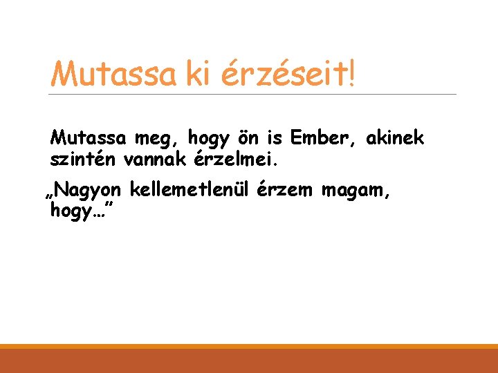 Mutassa ki érzéseit! Mutassa meg, hogy ön is Ember, akinek szintén vannak érzelmei. „Nagyon