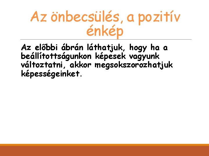 Az önbecsülés, a pozitív énkép Az előbbi ábrán láthatjuk, hogy ha a beállítottságunkon képesek