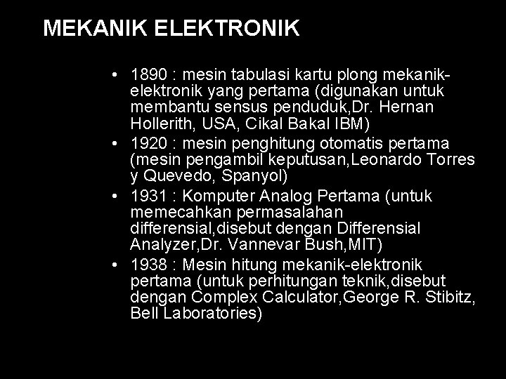 MEKANIK ELEKTRONIK • 1890 : mesin tabulasi kartu plong mekanikelektronik yang pertama (digunakan untuk